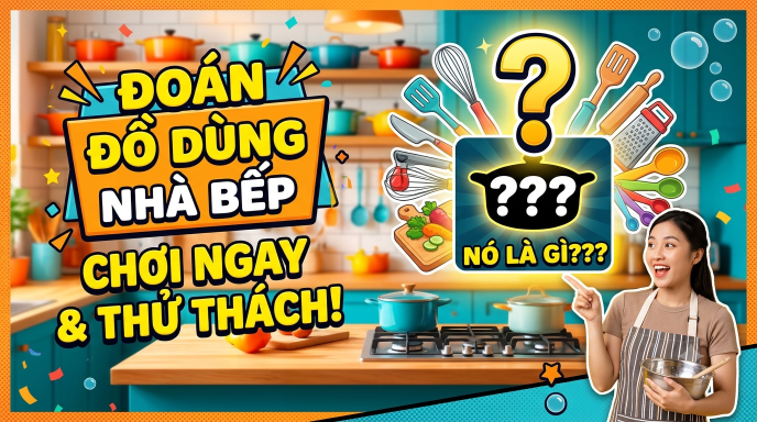 Đoán Đồ Dùng Nhà Bếp Bằng Tiếng Anh